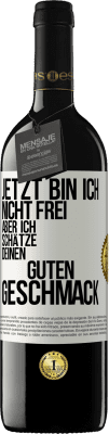 39,95 € Kostenloser Versand | Rotwein RED Ausgabe MBE Reserve Jetzt bin ich nicht frei, aber ich schätze deinen guten Geschmack Weißes Etikett. Anpassbares Etikett Reserve 12 Monate Ernte 2015 Tempranillo