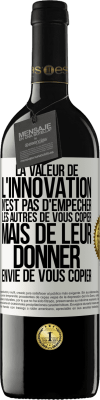 39,95 € Envoi gratuit | Vin rouge Édition RED MBE Réserve La valeur de l'innovation n'est pas d' empêcher les autres de vous copier, mais de leur donner envie de vous copier Étiquette Blanche. Étiquette personnalisable Réserve 12 Mois Récolte 2015 Tempranillo