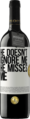 39,95 € Free Shipping | Red Wine RED Edition MBE Reserve He doesn't ignore me, he misses me White Label. Customizable label Reserve 12 Months Harvest 2016 Tempranillo