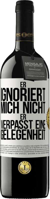 39,95 € Kostenloser Versand | Rotwein RED Ausgabe MBE Reserve Er ignoriert mich nicht, er verpasst eine Gelegenheit Weißes Etikett. Anpassbares Etikett Reserve 12 Monate Ernte 2015 Tempranillo