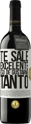 39,95 € Envío gratis | Vino Tinto Edición RED MBE Reserva Te sale excelente eso de gustarme tanto Etiqueta Blanca. Etiqueta personalizable Reserva 12 Meses Cosecha 2014 Tempranillo