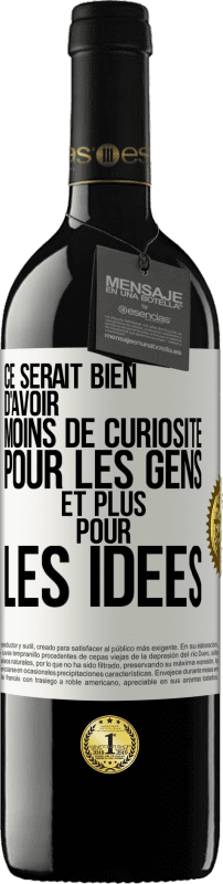 39,95 € Envoi gratuit | Vin rouge Édition RED MBE Réserve Ce serait bien d'avoir moins de curiosité pour les gens et plus pour les idées Étiquette Blanche. Étiquette personnalisable Réserve 12 Mois Récolte 2015 Tempranillo