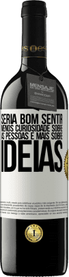 39,95 € Envio grátis | Vinho tinto Edição RED MBE Reserva Seria bom sentir menos curiosidade sobre as pessoas e mais sobre idéias Etiqueta Branca. Etiqueta personalizável Reserva 12 Meses Colheita 2016 Tempranillo