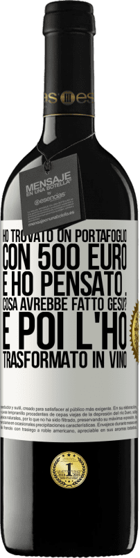 39,95 € Spedizione Gratuita | Vino rosso Edizione RED MBE Riserva Ho trovato un portafoglio con 500 euro. E ho pensato ... Cosa avrebbe fatto Gesù? E poi l'ho trasformato in vino Etichetta Bianca. Etichetta personalizzabile Riserva 12 Mesi Raccogliere 2015 Tempranillo