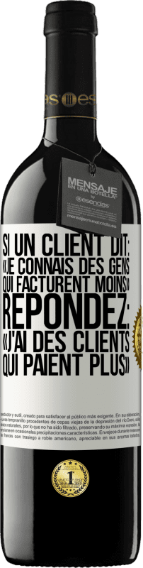 39,95 € Envoi gratuit | Vin rouge Édition RED MBE Réserve Si un client dit: «je connais des gens qui facturent moins», répondez: «j'ai des clients qui paient plus» Étiquette Blanche. Étiquette personnalisable Réserve 12 Mois Récolte 2015 Tempranillo