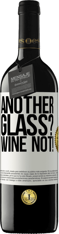 39,95 € Kostenloser Versand | Rotwein RED Ausgabe MBE Reserve Another glass? Wine not! Weißes Etikett. Anpassbares Etikett Reserve 12 Monate Ernte 2014 Tempranillo