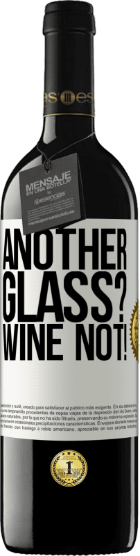 39,95 € Kostenloser Versand | Rotwein RED Ausgabe MBE Reserve Another glass? Wine not! Weißes Etikett. Anpassbares Etikett Reserve 12 Monate Ernte 2015 Tempranillo