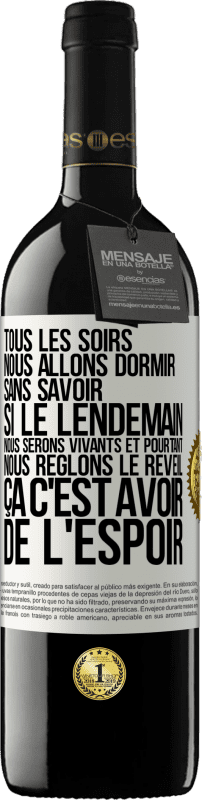 39,95 € Envoi gratuit | Vin rouge Édition RED MBE Réserve Tous les soirs nous allons dormir sans savoir si le lendemain nous serons vivants et pourtant nous règlons le réveil ÇA C'EST AV Étiquette Blanche. Étiquette personnalisable Réserve 12 Mois Récolte 2015 Tempranillo