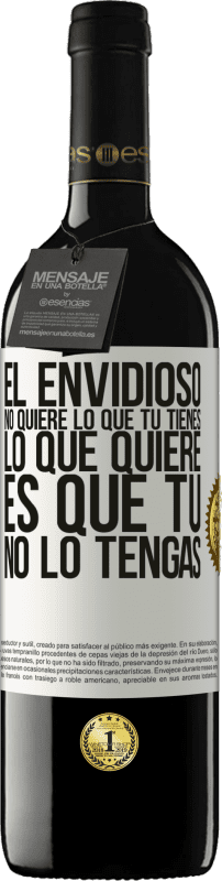 39,95 € Envío gratis | Vino Tinto Edición RED MBE Reserva El envidioso no quiere lo que tú tienes. Lo que quiere, es que tú no lo tengas Etiqueta Blanca. Etiqueta personalizable Reserva 12 Meses Cosecha 2015 Tempranillo