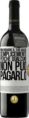 39,95 € Spedizione Gratuita | Vino rosso Edizione RED MBE Riserva Non ridurre il tuo valore semplicemente perché qualcuno non può pagarlo Etichetta Bianca. Etichetta personalizzabile Riserva 12 Mesi Raccogliere 2016 Tempranillo