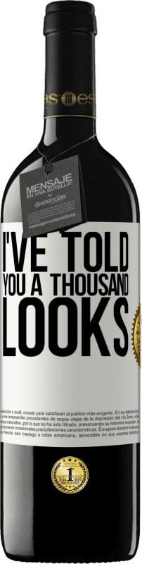 39,95 € Free Shipping | Red Wine RED Edition MBE Reserve I've told you a thousand looks White Label. Customizable label Reserve 12 Months Harvest 2016 Tempranillo