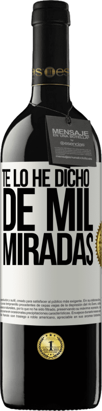 39,95 € Envío gratis | Vino Tinto Edición RED MBE Reserva Te lo he dicho de mil miradas Etiqueta Blanca. Etiqueta personalizable Reserva 12 Meses Cosecha 2016 Tempranillo