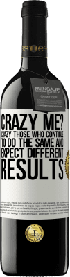 39,95 € Free Shipping | Red Wine RED Edition MBE Reserve crazy me? Crazy those who continue to do the same and expect different results White Label. Customizable label Reserve 12 Months Harvest 2015 Tempranillo