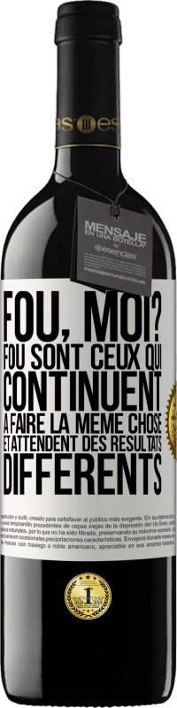 39,95 € Envoi gratuit | Vin rouge Édition RED MBE Réserve Fou, moi? Fou sont ceux qui continuent à faire la même chose et attendent des résultats différents Étiquette Blanche. Étiquette personnalisable Réserve 12 Mois Récolte 2015 Tempranillo