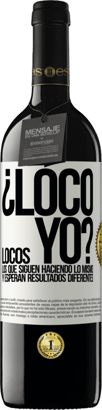 39,95 € Envío gratis | Vino Tinto Edición RED MBE Reserva ¿Loco yo? Locos los que siguen haciendo lo mismo y esperan resultados diferentes Etiqueta Blanca. Etiqueta personalizable Reserva 12 Meses Cosecha 2015 Tempranillo