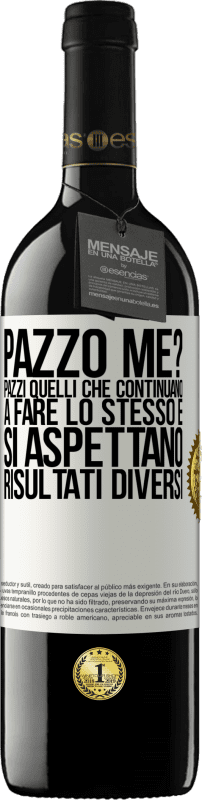 39,95 € Spedizione Gratuita | Vino rosso Edizione RED MBE Riserva pazzo me? Pazzi quelli che continuano a fare lo stesso e si aspettano risultati diversi Etichetta Bianca. Etichetta personalizzabile Riserva 12 Mesi Raccogliere 2015 Tempranillo