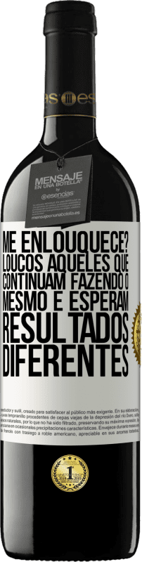 39,95 € Envio grátis | Vinho tinto Edição RED MBE Reserva me enlouquece? Loucos aqueles que continuam fazendo o mesmo e esperam resultados diferentes Etiqueta Branca. Etiqueta personalizável Reserva 12 Meses Colheita 2015 Tempranillo