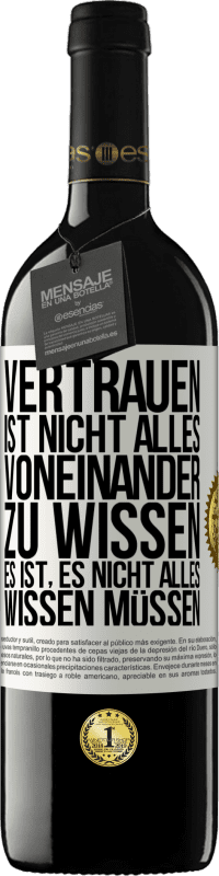 39,95 € Kostenloser Versand | Rotwein RED Ausgabe MBE Reserve Vertrauen ist nicht, alles voneinander zu wissen. Es ist, es nicht alles wissen müssen Weißes Etikett. Anpassbares Etikett Reserve 12 Monate Ernte 2015 Tempranillo