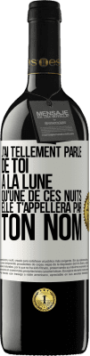 39,95 € Envoi gratuit | Vin rouge Édition RED MBE Réserve J'ai tellement parlé de toi à la Lune qu'une de ces nuits elle t'appellera par ton nom Étiquette Blanche. Étiquette personnalisable Réserve 12 Mois Récolte 2014 Tempranillo