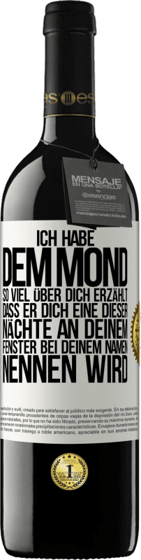 39,95 € Kostenloser Versand | Rotwein RED Ausgabe MBE Reserve Ich habe dem Mond so viel über dich erzählt, dass er dich eine dieser Nächte an deinem Fenster bei deinem Namen nennen wird Weißes Etikett. Anpassbares Etikett Reserve 12 Monate Ernte 2015 Tempranillo