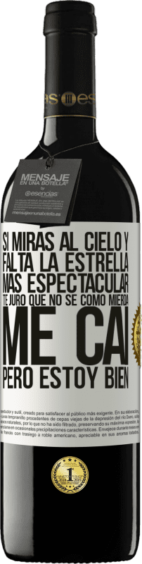 39,95 € Envío gratis | Vino Tinto Edición RED MBE Reserva Si miras al cielo y falta la estrella más espectacular, te juro que no sé cómo mierda me caí, pero estoy bien Etiqueta Blanca. Etiqueta personalizable Reserva 12 Meses Cosecha 2015 Tempranillo