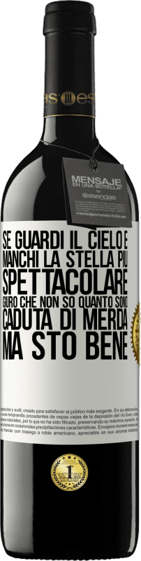 39,95 € Spedizione Gratuita | Vino rosso Edizione RED MBE Riserva Se guardi il cielo e manchi la stella più spettacolare, giuro che non so quanto sono caduta di merda, ma sto bene Etichetta Bianca. Etichetta personalizzabile Riserva 12 Mesi Raccogliere 2015 Tempranillo