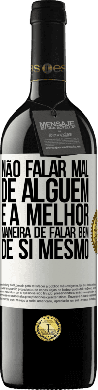 39,95 € Envio grátis | Vinho tinto Edição RED MBE Reserva Não falar mal de alguém é a melhor maneira de falar bem de si mesmo Etiqueta Branca. Etiqueta personalizável Reserva 12 Meses Colheita 2016 Tempranillo