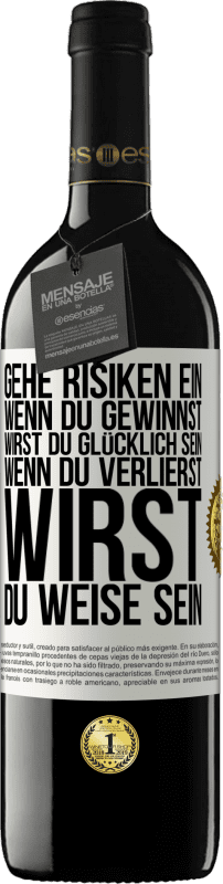 39,95 € Kostenloser Versand | Rotwein RED Ausgabe MBE Reserve Gehe Risiken ein. Wenn du gewinnst, wirst du glücklich sein. Wenn du verlierst, wirst du weise sein Weißes Etikett. Anpassbares Etikett Reserve 12 Monate Ernte 2015 Tempranillo