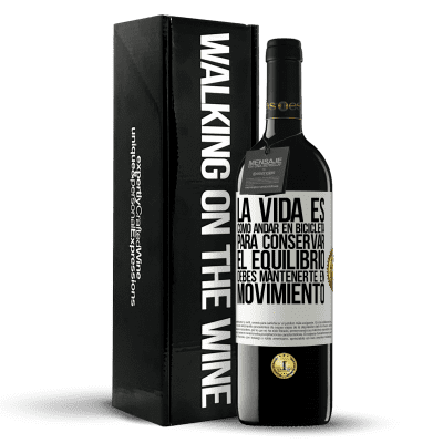 «La vida es como andar en bicicleta. Para conservar el equilibrio debes mantenerte en movimiento» Edición RED MBE Reserva