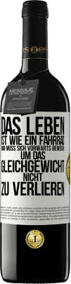 39,95 € Kostenloser Versand | Rotwein RED Ausgabe MBE Reserve Das Leben ist wie ein Fahrrad. Man muss sich vorwärts bewegen, um das Gleichgewicht nicht zu verlieren Weißes Etikett. Anpassbares Etikett Reserve 12 Monate Ernte 2014 Tempranillo