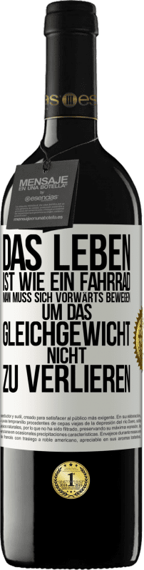 39,95 € Kostenloser Versand | Rotwein RED Ausgabe MBE Reserve Das Leben ist wie ein Fahrrad. Man muss sich vorwärts bewegen, um das Gleichgewicht nicht zu verlieren Weißes Etikett. Anpassbares Etikett Reserve 12 Monate Ernte 2015 Tempranillo