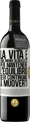 39,95 € Spedizione Gratuita | Vino rosso Edizione RED MBE Riserva La vita è come andare in bicicletta. Per mantenere l'equilibrio devi continuare a muoverti Etichetta Bianca. Etichetta personalizzabile Riserva 12 Mesi Raccogliere 2015 Tempranillo