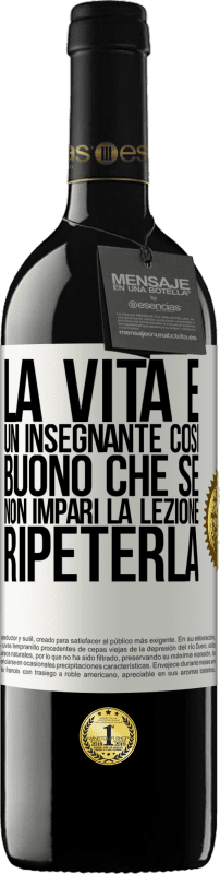 39,95 € Spedizione Gratuita | Vino rosso Edizione RED MBE Riserva La vita è un insegnante così buono che se non impari la lezione, ripeterla Etichetta Bianca. Etichetta personalizzabile Riserva 12 Mesi Raccogliere 2015 Tempranillo