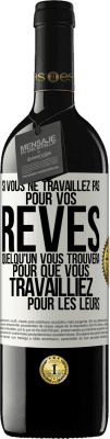 39,95 € Envoi gratuit | Vin rouge Édition RED MBE Réserve Si vous ne travaillez pas pour vos rêves quelqu'un vous trouvera pour que vous travailliez pour les leurs Étiquette Blanche. Étiquette personnalisable Réserve 12 Mois Récolte 2015 Tempranillo