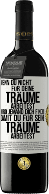 39,95 € Kostenloser Versand | Rotwein RED Ausgabe MBE Reserve Wenn du nicht für deine Träume arbeitest, wird jemand dich finden, damit du für seine Träume arbeitest Weißes Etikett. Anpassbares Etikett Reserve 12 Monate Ernte 2015 Tempranillo