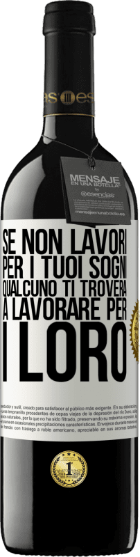 39,95 € Spedizione Gratuita | Vino rosso Edizione RED MBE Riserva Se non lavori per i tuoi sogni, qualcuno ti troverà a lavorare per i loro Etichetta Bianca. Etichetta personalizzabile Riserva 12 Mesi Raccogliere 2015 Tempranillo