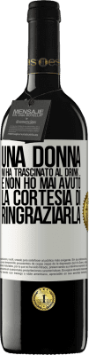 39,95 € Spedizione Gratuita | Vino rosso Edizione RED MBE Riserva Una donna mi ha trascinato al drink ... E non ho mai avuto la cortesia di ringraziarla Etichetta Bianca. Etichetta personalizzabile Riserva 12 Mesi Raccogliere 2014 Tempranillo