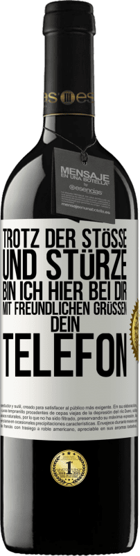 39,95 € Kostenloser Versand | Rotwein RED Ausgabe MBE Reserve Trotz der Stöße und Stürze bin ich hier bei dir. Mit freundlichen Grüßen, dein Telefon Weißes Etikett. Anpassbares Etikett Reserve 12 Monate Ernte 2015 Tempranillo