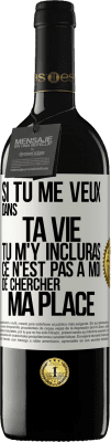 39,95 € Envoi gratuit | Vin rouge Édition RED MBE Réserve Si tu me veux dans ta vie, tu m'y incluras. Ce n'est pas à moi de chercher ma place Étiquette Blanche. Étiquette personnalisable Réserve 12 Mois Récolte 2015 Tempranillo