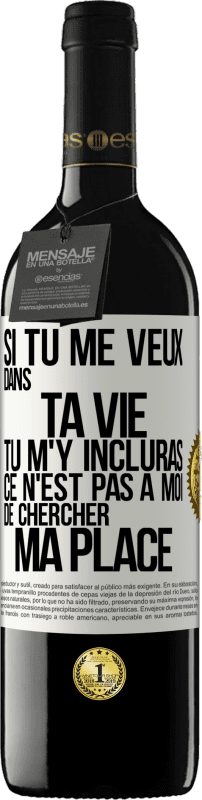 39,95 € Envoi gratuit | Vin rouge Édition RED MBE Réserve Si tu me veux dans ta vie, tu m'y incluras. Ce n'est pas à moi de chercher ma place Étiquette Blanche. Étiquette personnalisable Réserve 12 Mois Récolte 2015 Tempranillo