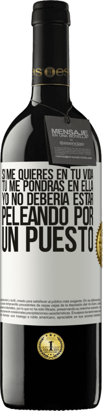 39,95 € Envío gratis | Vino Tinto Edición RED MBE Reserva Si me quieres en tu vida, tú me pondrás en ella. Yo no debería estar peleando por un puesto Etiqueta Blanca. Etiqueta personalizable Reserva 12 Meses Cosecha 2015 Tempranillo