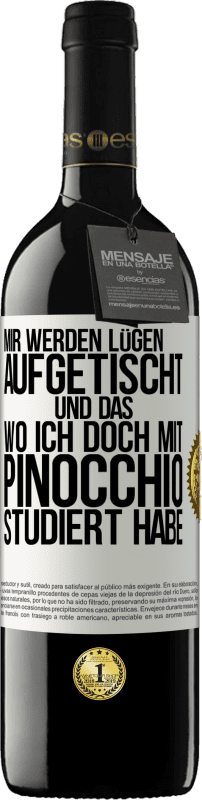 39,95 € Kostenloser Versand | Rotwein RED Ausgabe MBE Reserve Mir werden Lügen aufgetischt. Und das, wo ich doch mit Pinocchio studiert habe Weißes Etikett. Anpassbares Etikett Reserve 12 Monate Ernte 2015 Tempranillo