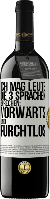 39,95 € Kostenloser Versand | Rotwein RED Ausgabe MBE Reserve Ich mag Leute, die 3 Sprachen sprechen: vorwärts und furchtlos Weißes Etikett. Anpassbares Etikett Reserve 12 Monate Ernte 2015 Tempranillo