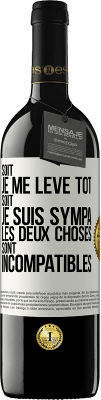 39,95 € Envoi gratuit | Vin rouge Édition RED MBE Réserve Soit je me lève tôt soit je suis sympa, les deux choses sont incompatibles Étiquette Blanche. Étiquette personnalisable Réserve 12 Mois Récolte 2015 Tempranillo