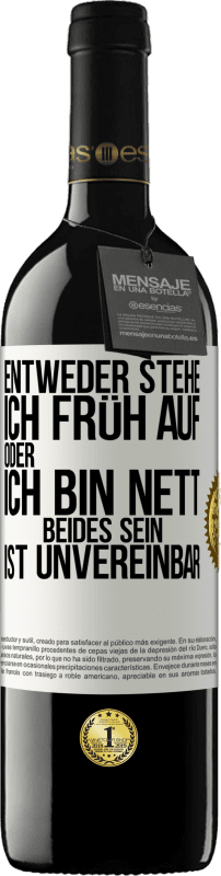 39,95 € Kostenloser Versand | Rotwein RED Ausgabe MBE Reserve Entweder stehe ich früh auf oder ich bin nett. Beides sein ist unvereinbar Weißes Etikett. Anpassbares Etikett Reserve 12 Monate Ernte 2015 Tempranillo