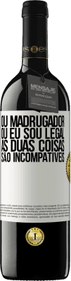 39,95 € Envio grátis | Vinho tinto Edição RED MBE Reserva Ou madrugador ou eu sou legal, as duas coisas são incompatíveis Etiqueta Branca. Etiqueta personalizável Reserva 12 Meses Colheita 2014 Tempranillo