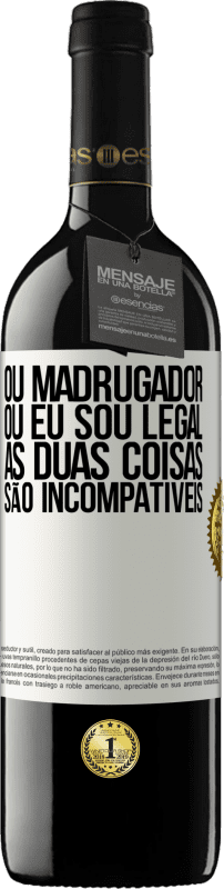 39,95 € Envio grátis | Vinho tinto Edição RED MBE Reserva Ou madrugador ou eu sou legal, as duas coisas são incompatíveis Etiqueta Branca. Etiqueta personalizável Reserva 12 Meses Colheita 2015 Tempranillo