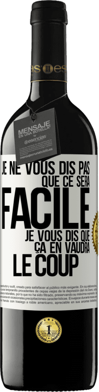 39,95 € Envoi gratuit | Vin rouge Édition RED MBE Réserve Je ne vous dis pas que ce sera facile je vous dis que ça en vaudra le coup Étiquette Blanche. Étiquette personnalisable Réserve 12 Mois Récolte 2016 Tempranillo
