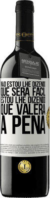 39,95 € Envio grátis | Vinho tinto Edição RED MBE Reserva Não estou lhe dizendo que será fácil, estou lhe dizendo que valerá a pena Etiqueta Branca. Etiqueta personalizável Reserva 12 Meses Colheita 2015 Tempranillo