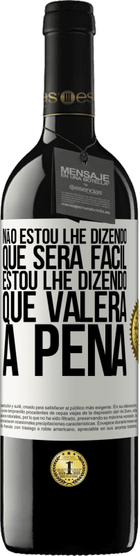 39,95 € Envio grátis | Vinho tinto Edição RED MBE Reserva Não estou lhe dizendo que será fácil, estou lhe dizendo que valerá a pena Etiqueta Branca. Etiqueta personalizável Reserva 12 Meses Colheita 2015 Tempranillo